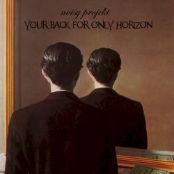 Noisy Projekt : Your Back For Only Horizon